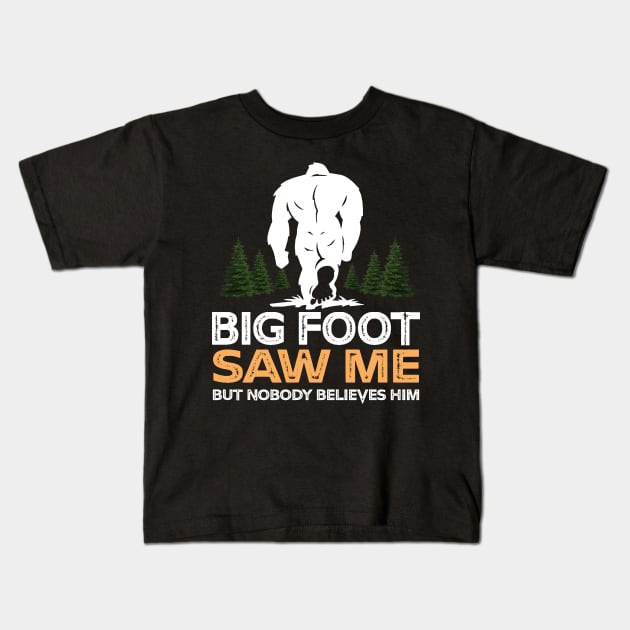 Bigfoot Saw Me But Nobody Believes Him Kids T-Shirt by NiceTeeBroo